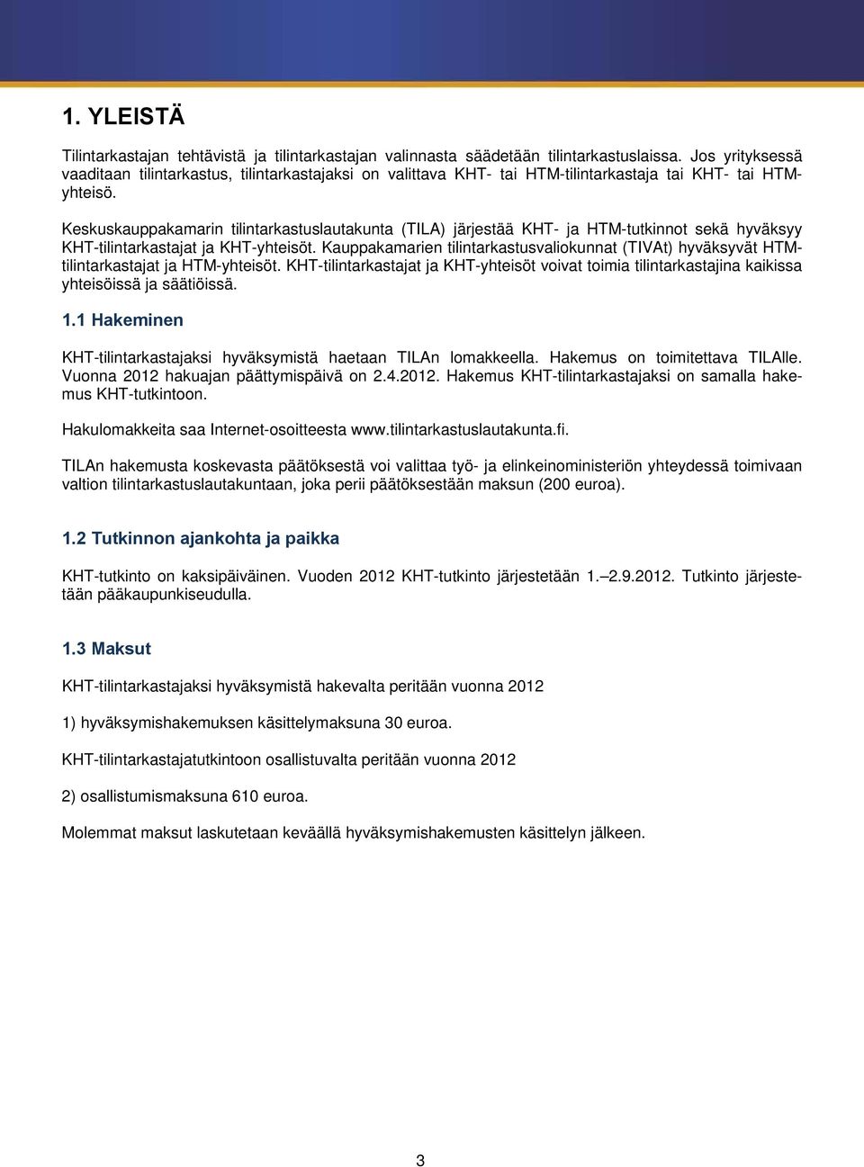 Keskuskauppakamarin tilintarkastuslautakunta (TILA) järjestää KHT- ja HTM-tutkinnot sekä hyväksyy KHT-tilintarkastajat ja KHT-yhteisöt.