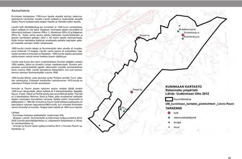 Isojakoon mennessä talojen lukumäärä oli vähentynyt kolmeen: Inkainen (RN:o 1), Markkinen (RN:o 2) ja Näppinen (RN:o 3).