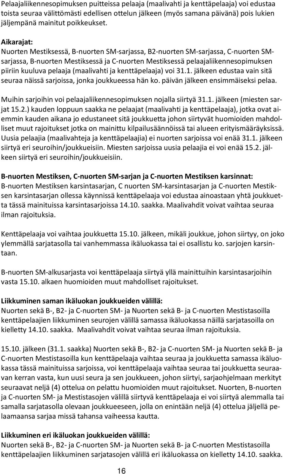 Aikarajat: Nuorten Mestiksessä, B-nuorten SM-sarjassa, B2-nuorten SM-sarjassa, C-nuorten SMsarjassa, B-nuorten Mestiksessä ja C-nuorten Mestiksessä pelaajaliikennesopimuksen piiriin kuuluva pelaaja