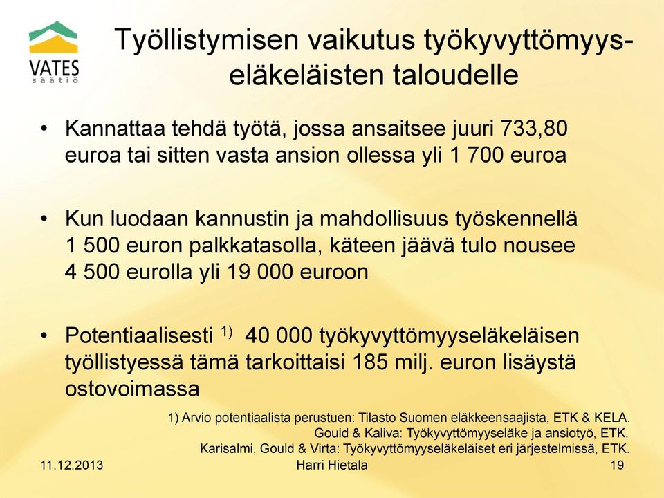 000 työkyvyttömyyseläkeläisen työllistyessä tämä tarkoittaisi 185 milj.