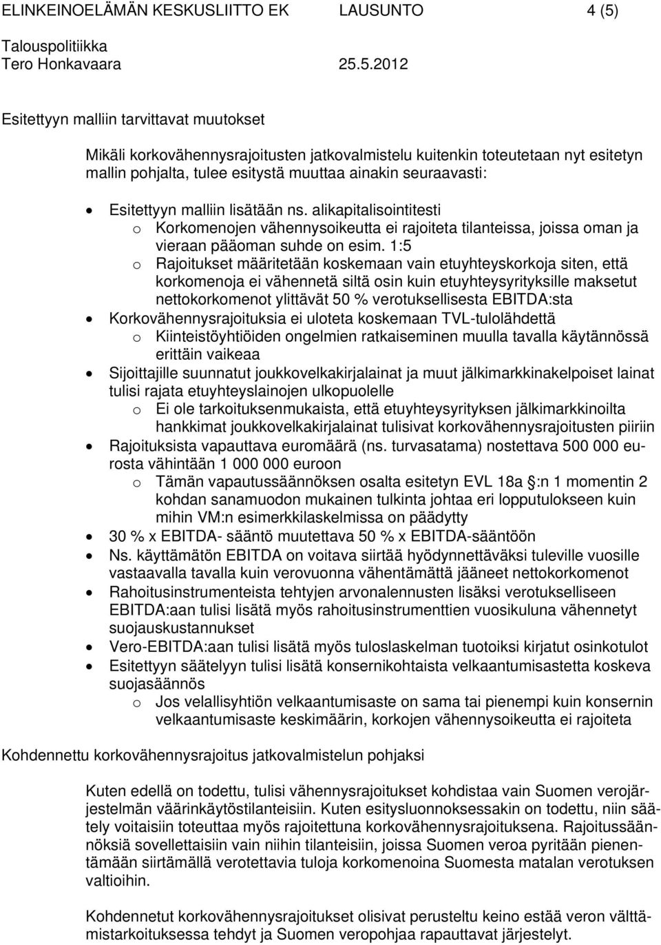 1:5 o Rajoitukset määritetään koskemaan vain etuyhteyskorkoja siten, että korkomenoja ei vähennetä siltä osin kuin etuyhteysyrityksille maksetut nettokorkomenot ylittävät 50 % verotuksellisesta