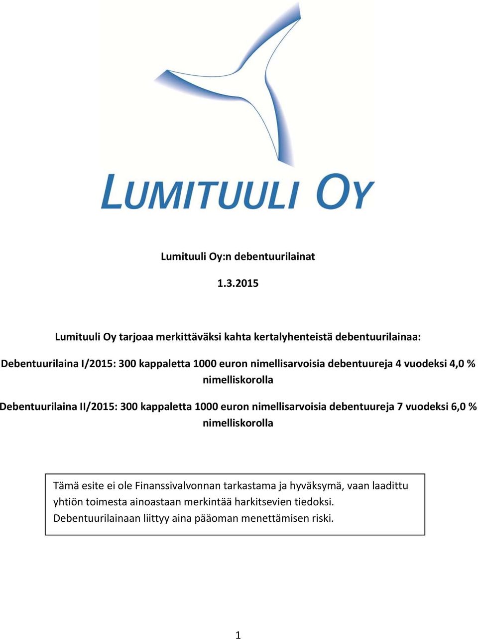 nimellisarvoisia debentuureja 4 vuodeksi 4,0 % nimelliskorolla Debentuurilaina II/2015: 300 kappaletta 1000 euron nimellisarvoisia