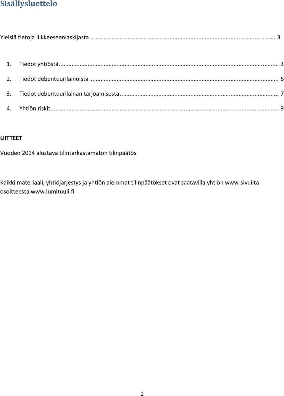 .. 9 LIITTEET Vuoden 2014 alustava tilintarkastamaton tilinpäätös Kaikki materiaali,