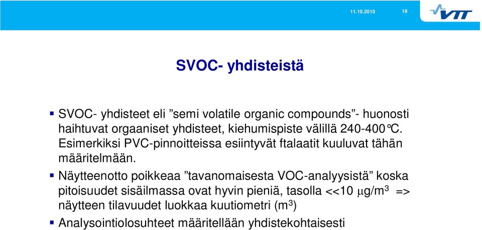 Esimerkiksi PVC-pinnoitteissa esiintyvät ftalaatit kuuluvat tähän määritelmään.