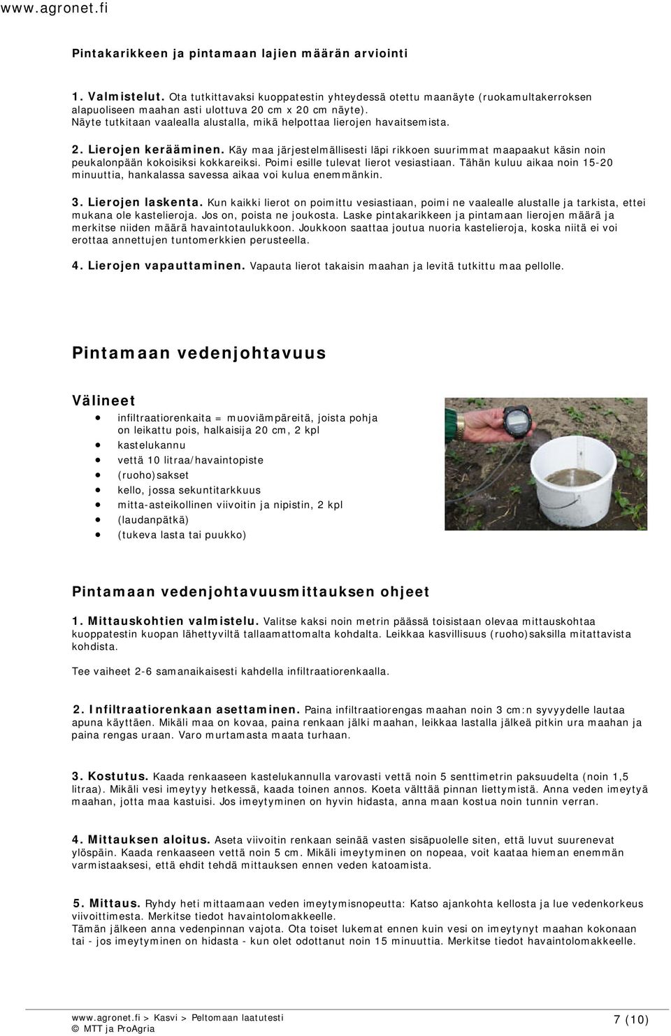 Näyte tutkitaan vaalealla alustalla, mikä helpottaa lierojen havaitsemista. 2. Lierojen kerääminen.