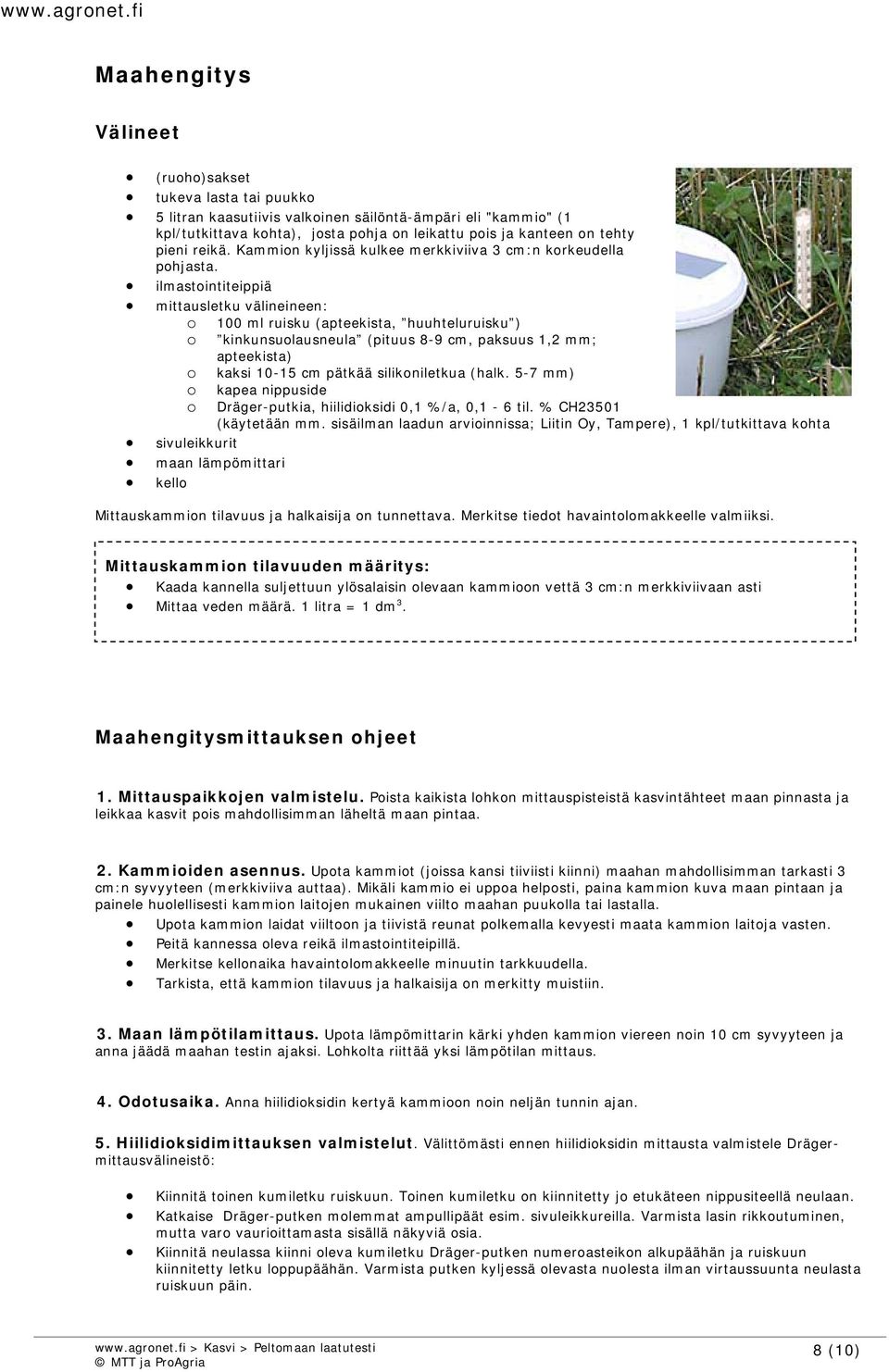 ilmastointiteippiä mittausletku välineineen: o 100 ml ruisku (apteekista, huuhteluruisku ) o kinkunsuolausneula (pituus 8-9 cm, paksuus 1,2 mm; apteekista) o kaksi 10-15 cm pätkää silikoniletkua