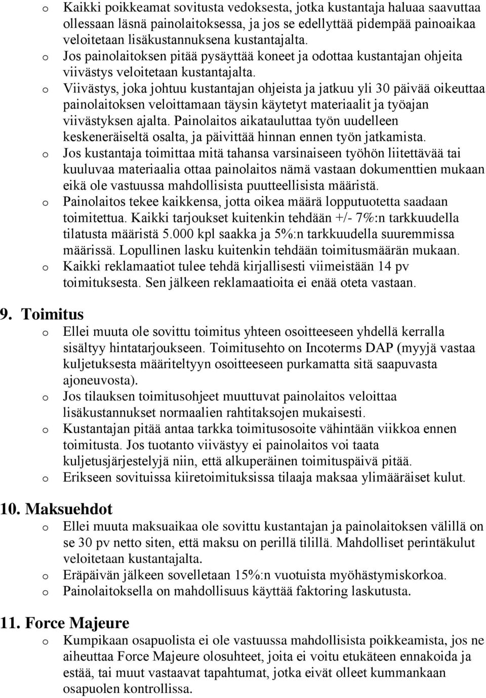 Viivästys, joka johtuu kustantajan ohjeista ja jatkuu yli 30 päivää oikeuttaa painolaitoksen veloittamaan täysin käytetyt materiaalit ja työajan viivästyksen ajalta.