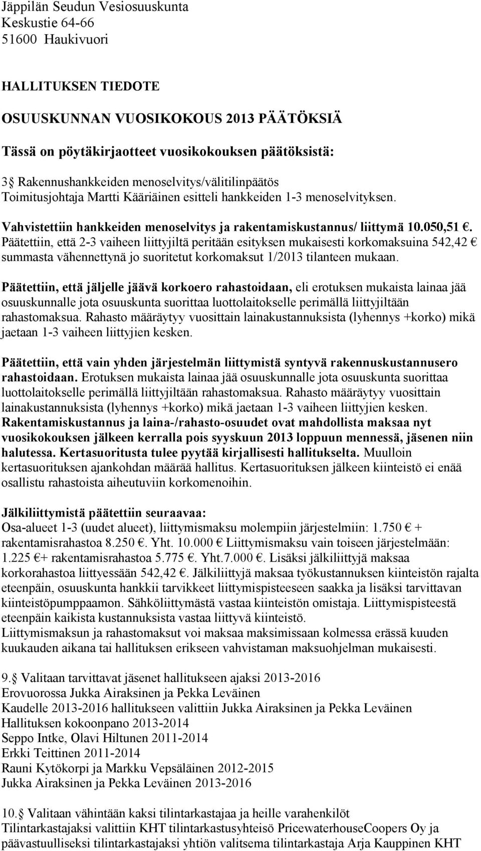 Päätettiin, että 2-3 vaiheen liittyjiltä peritään esityksen mukaisesti korkomaksuina 542,42 summasta vähennettynä jo suoritetut korkomaksut 1/2013 tilanteen mukaan.