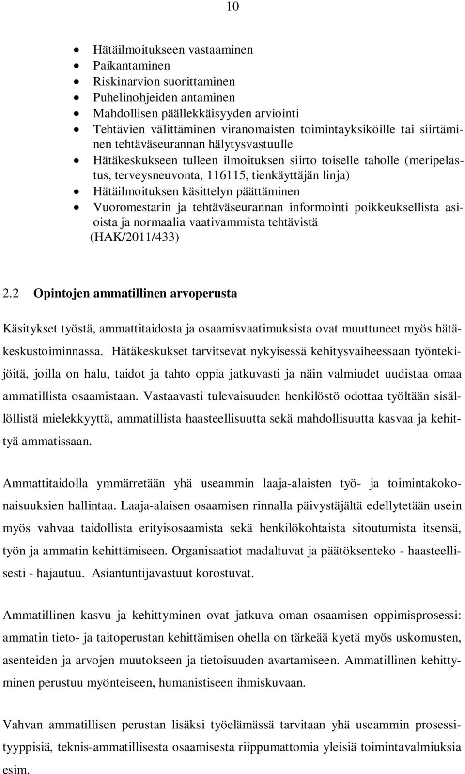 päättäminen Vuoromestarin ja tehtäväseurannan informointi poikkeuksellista asioista ja normaalia vaativammista tehtävistä (HAK/2011/433) 2.