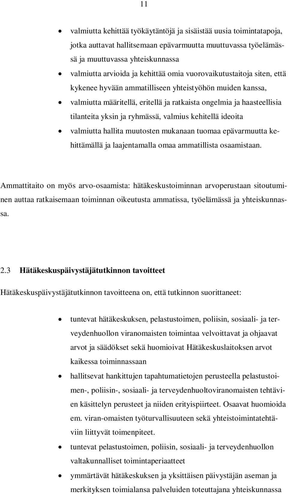 valmius kehitellä ideoita valmiutta hallita muutosten mukanaan tuomaa epävarmuutta kehittämällä ja laajentamalla omaa ammatillista osaamistaan.