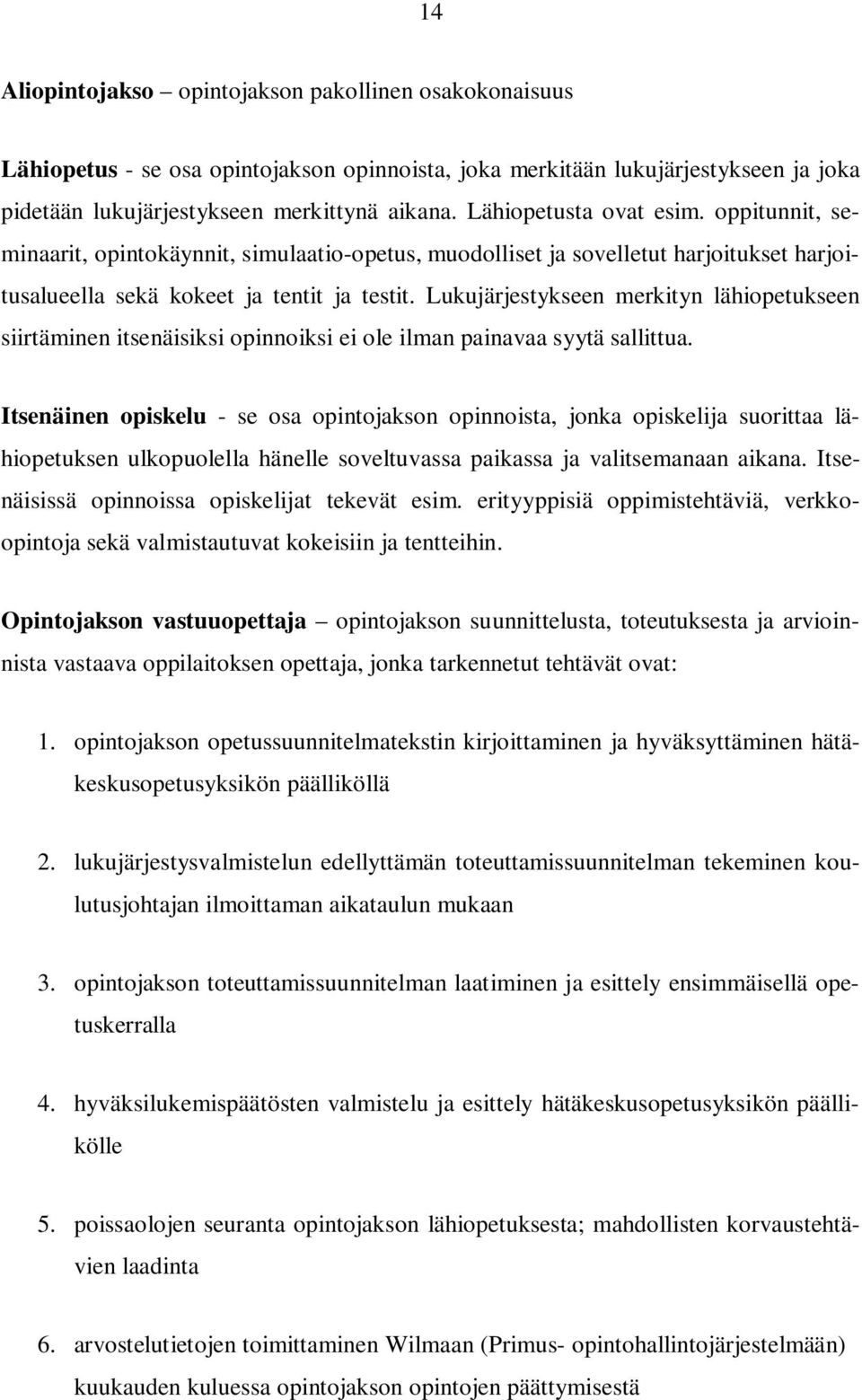 Lukujärjestykseen merkityn lähiopetukseen siirtäminen itsenäisiksi opinnoiksi ei ole ilman painavaa syytä sallittua.