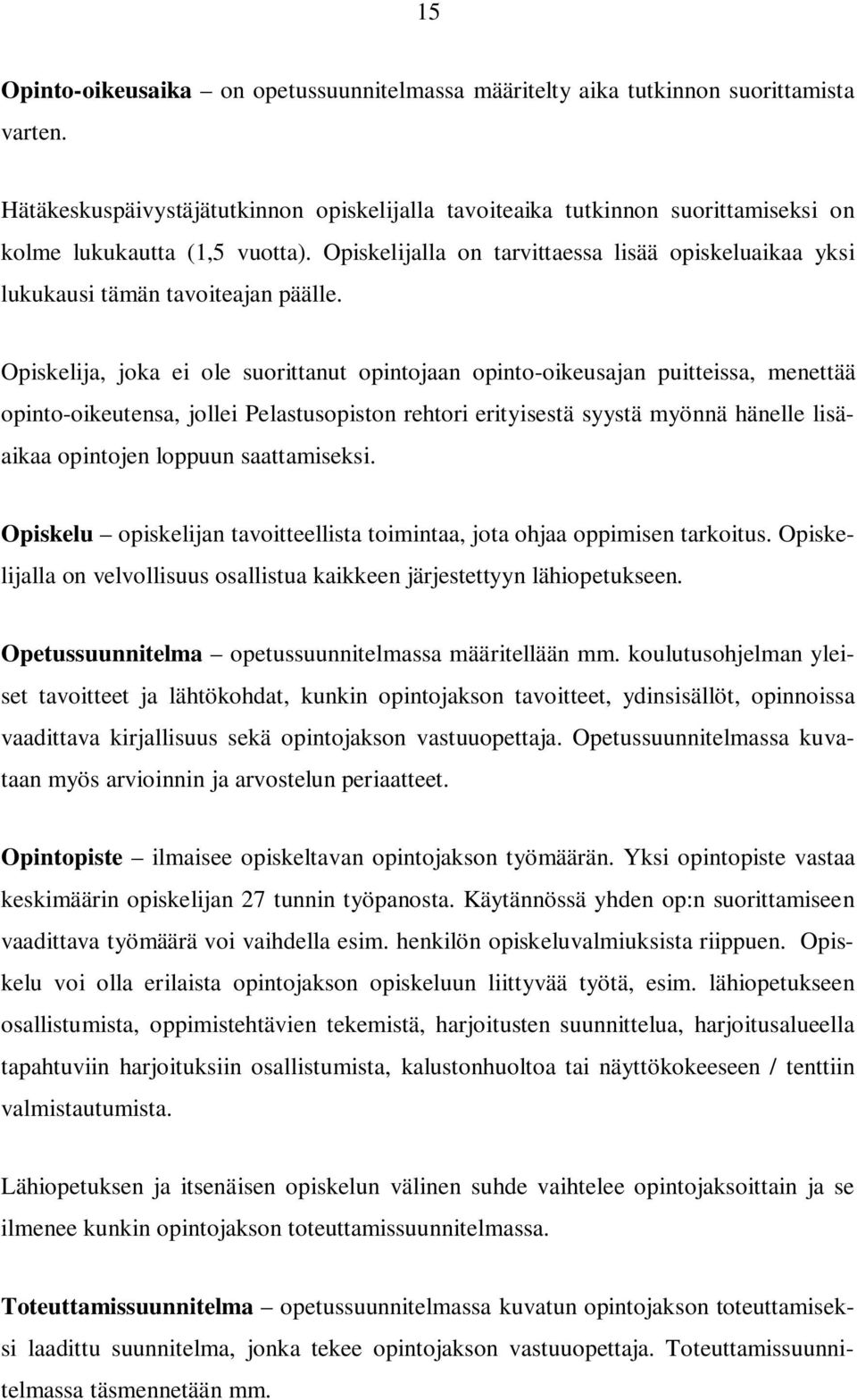 Opiskelijalla on tarvittaessa lisää opiskeluaikaa yksi lukukausi tämän tavoiteajan päälle.