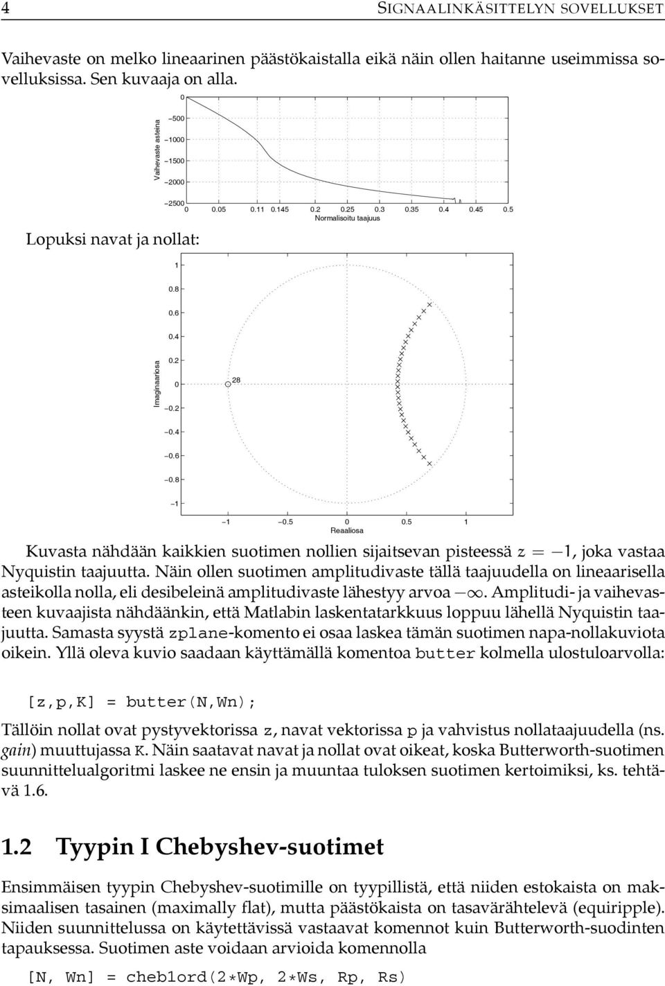 Näin ollen suotimen amplitudivaste tällä taajuudella on lineaarisella asteikolla nolla, eli desibeleinä amplitudivaste lähestyy arvoa.