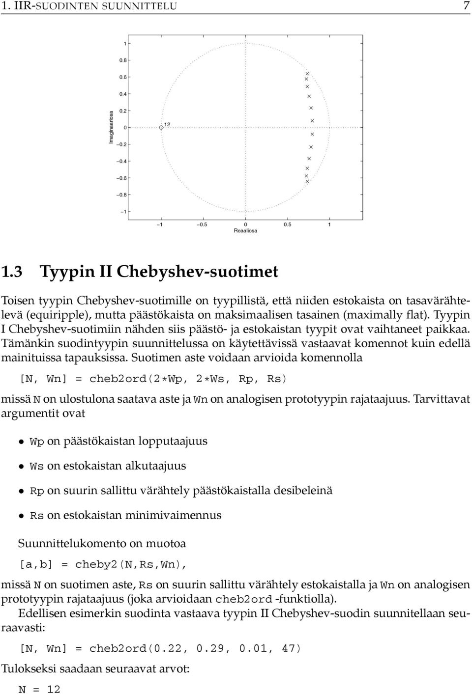 Tyypin I Chebyshev-suotimiin nähden siis päästö- ja estokaistan tyypit ovat vaihtaneet paikkaa.