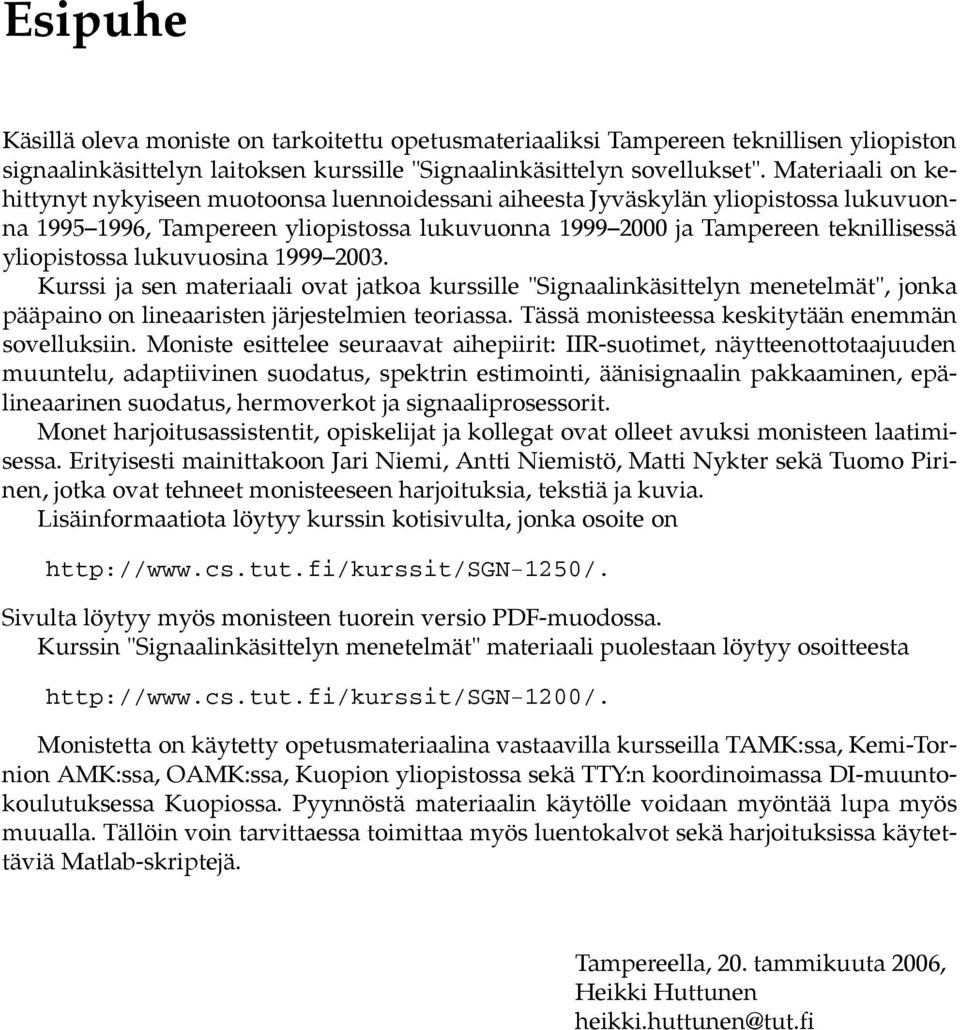 lukuvuosina 999 23. Kurssi ja sen materiaali ovat jatkoa kurssille "Signaalinkäsittelyn menetelmät", jonka pääpaino on lineaaristen järjestelmien teoriassa.