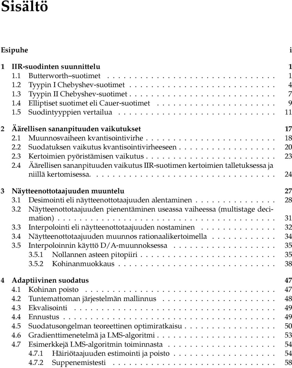 ....................... 8 2.2 Suodatuksen vaikutus kvantisointivirheeseen.................. 2 2.3 Kertoimien pyöristämisen vaikutus........................ 23 2.