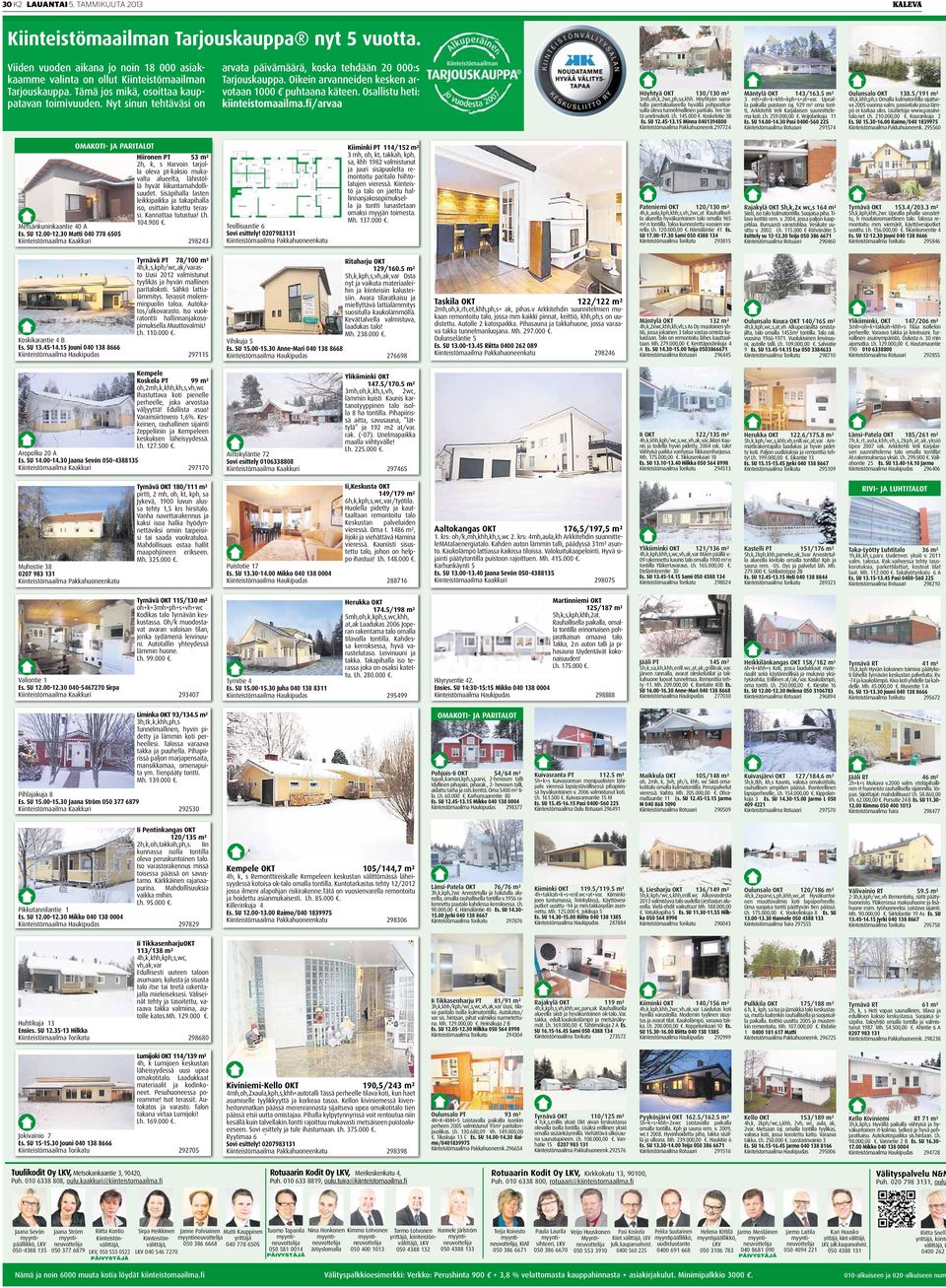 Osallistu heti: kiinteistomaailma.fi/arvaa Höyhtyä OKT 130/130 m² 3mh,oh,k,2wc,ph,sa,khh. Höyhtyän suositulla pientaloalueella hyvällä pohjaratkaisulla oleva tunnelmallinen paritalo.