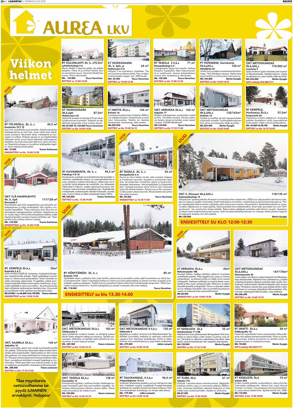 Tilavat huoneet ja erillinen keittiö. Parv. on käynti olohuoneesta. Kylpyh. rem. 2000 luvulla. MH. 69.500 Teuvo Haverinen ESITTELY su 15.00-15.