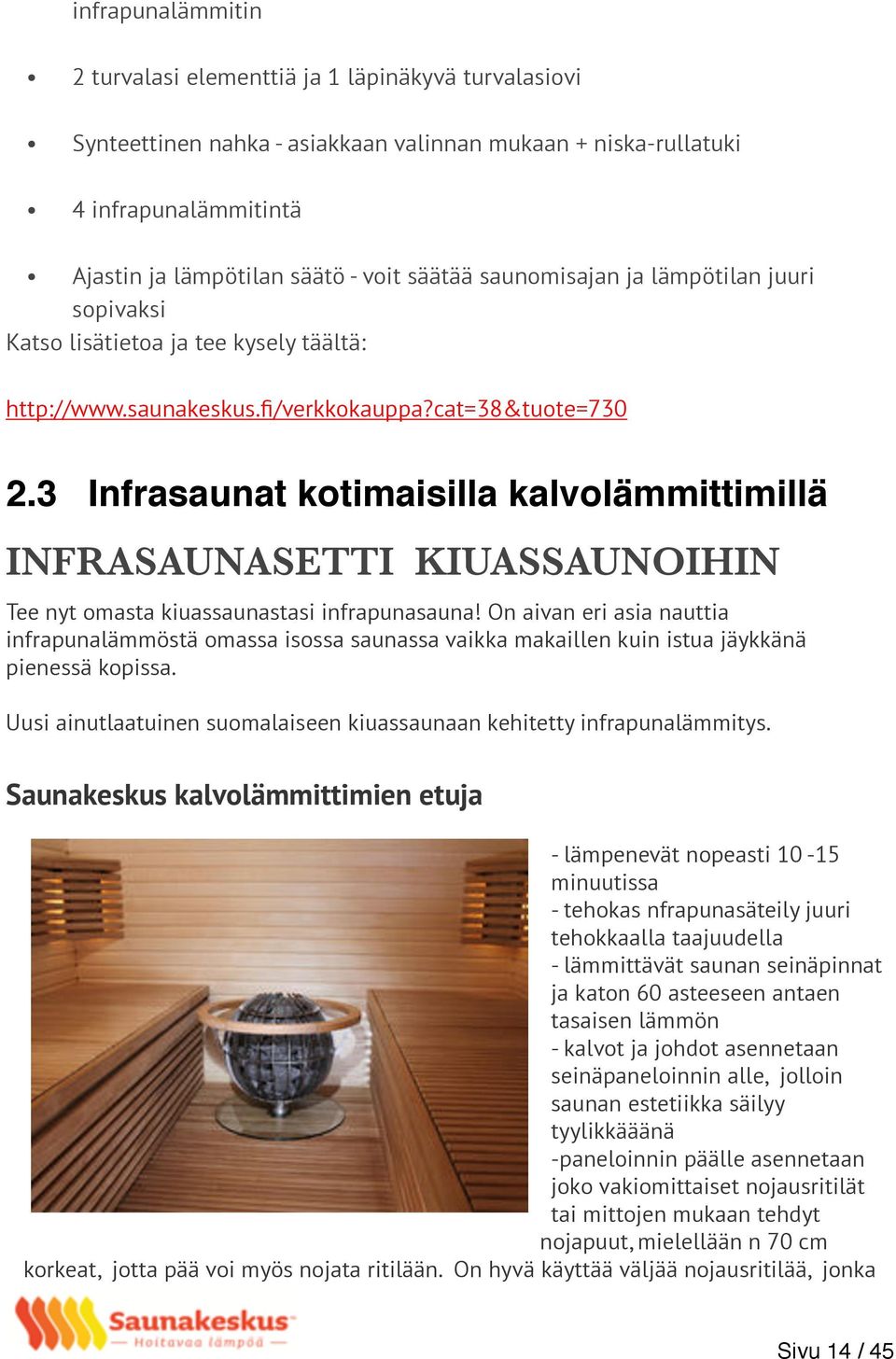 3 Infrasaunat kotimaisilla kalvolämmittimillä INFRASAUNASETTI KIUASSAUNOIHIN Tee nyt omasta kiuassaunastasi infrapunasauna!