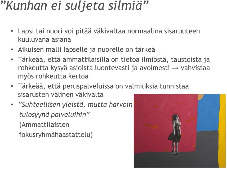 asioista luontevasti ja avoimesti vahvistaa myös rohkeutta kertoa Tärkeää, että peruspalveluissa on valmiuksia