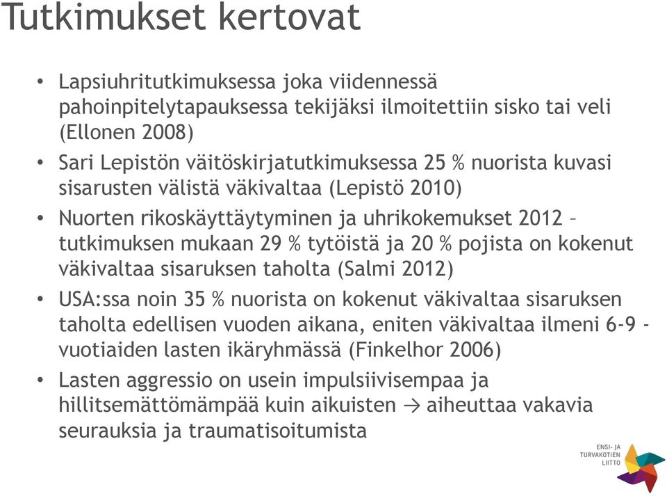 ja 20 % pojista on kokenut väkivaltaa sisaruksen taholta (Salmi 2012) USA:ssa noin 35 % nuorista on kokenut väkivaltaa sisaruksen taholta edellisen vuoden aikana, eniten