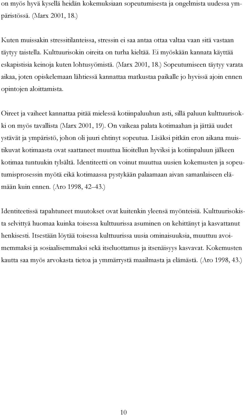 Ei myöskään kannata käyttää eskapistisia keinoja kuten lohtusyömistä. (Marx 2001, 18.