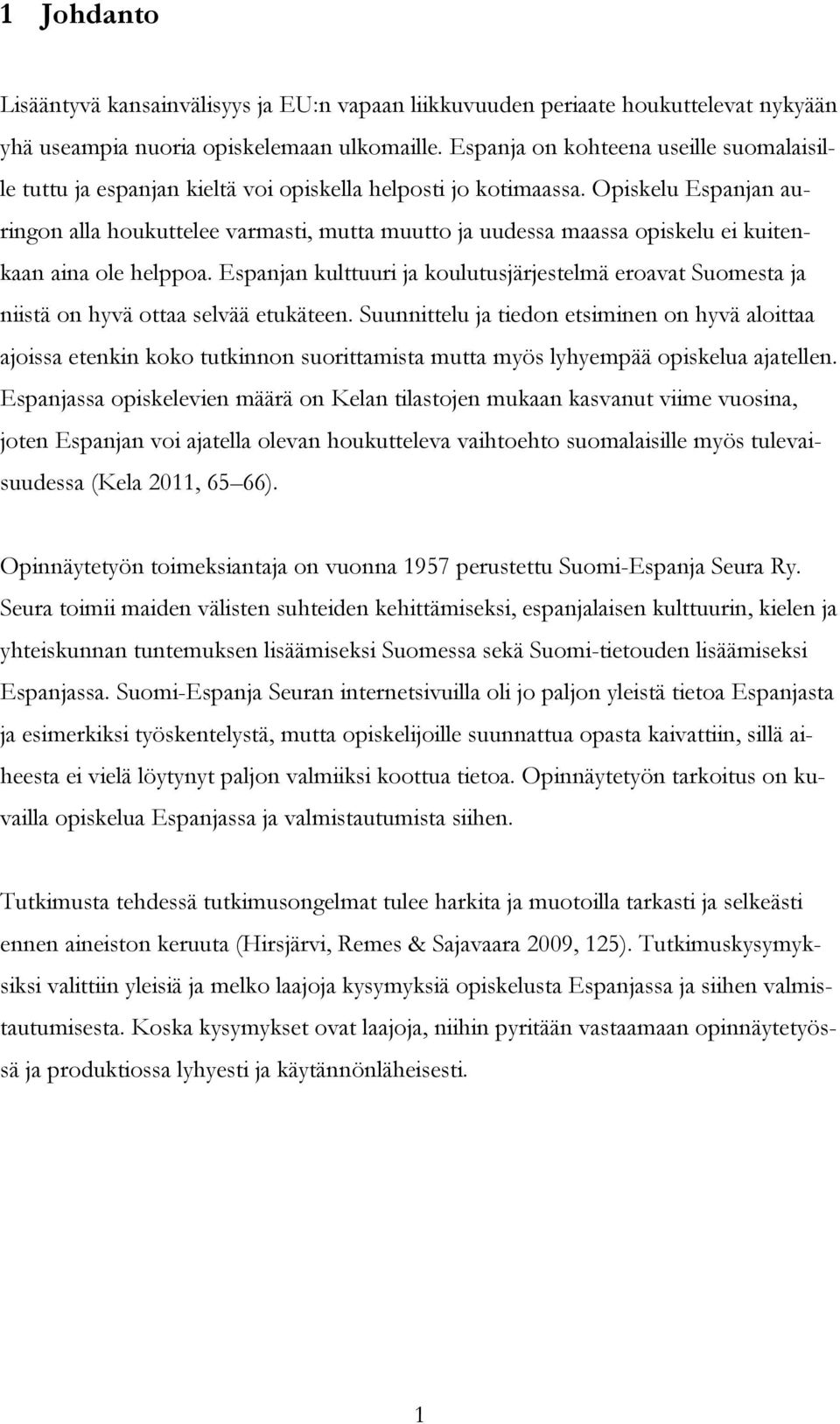 Opiskelu Espanjan auringon alla houkuttelee varmasti, mutta muutto ja uudessa maassa opiskelu ei kuitenkaan aina ole helppoa.