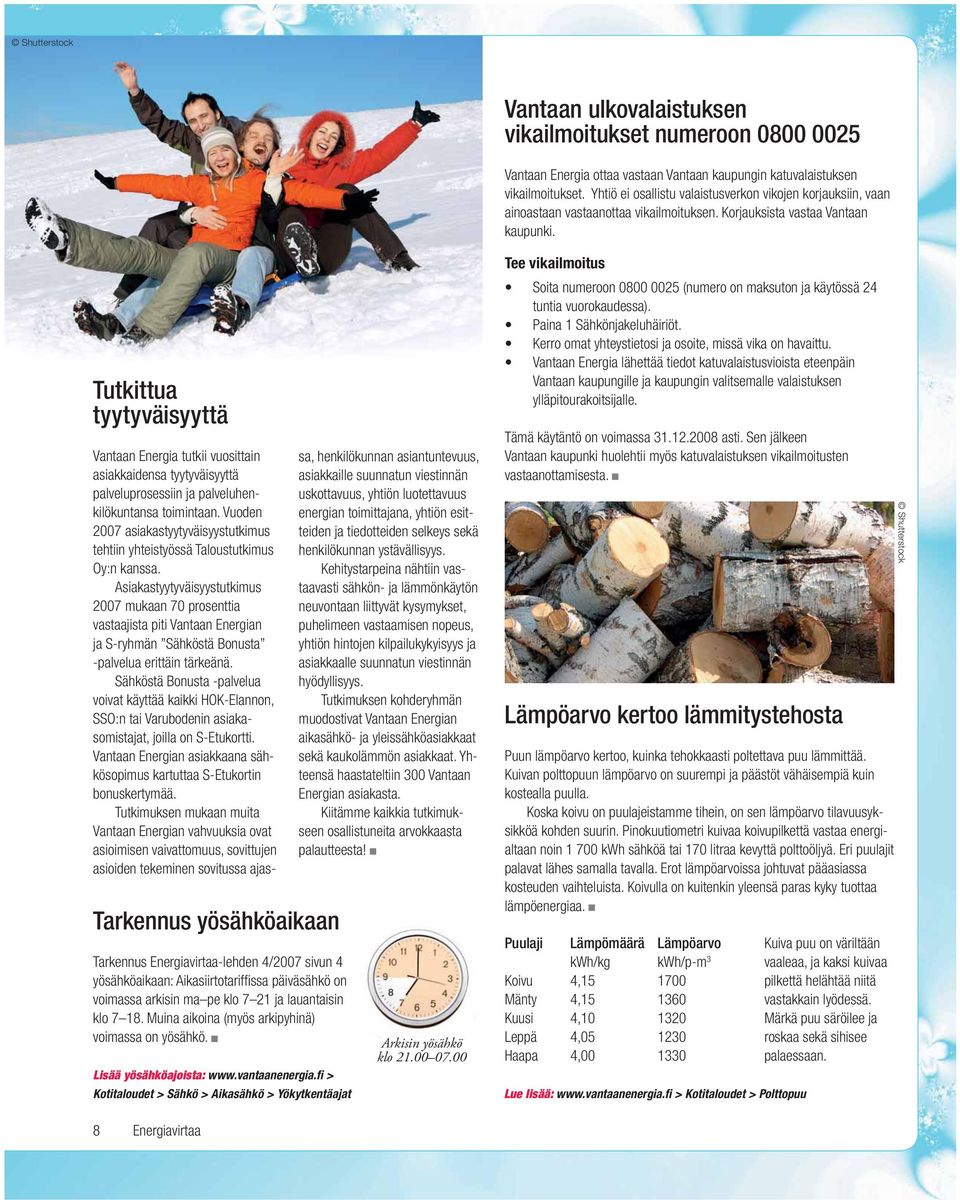 Tutkittua tyytyväisyyttä Tarkennus yösähköaikaan Tarkennus Energiavirtaa-lehden 4/2007 sivun 4 yösähköaikaan: Aikasiirtotariffi ssa päiväsähkö on voimassa arkisin ma pe klo 7 21 ja lauantaisin klo 7