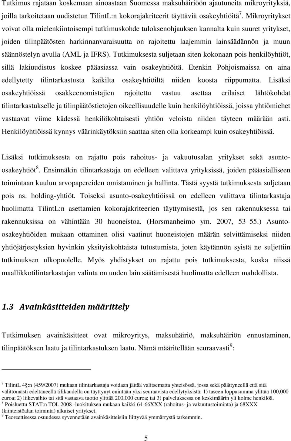 säännöstelyn avulla (AML ja IFRS). Tutkimuksesta suljetaan siten kokonaan pois henkilöyhtiöt, sillä lakiuudistus koskee pääasiassa vain osakeyhtiöitä.