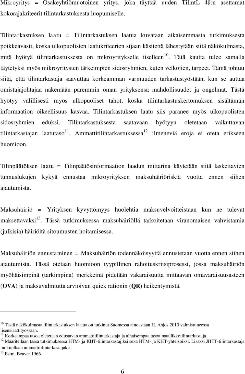 tilintarkastuksesta on mikroyritykselle itselleen 10. Tätä kautta tulee samalla täytetyksi myös mikroyritysten tärkeimpien sidosryhmien, kuten velkojien, tarpeet.