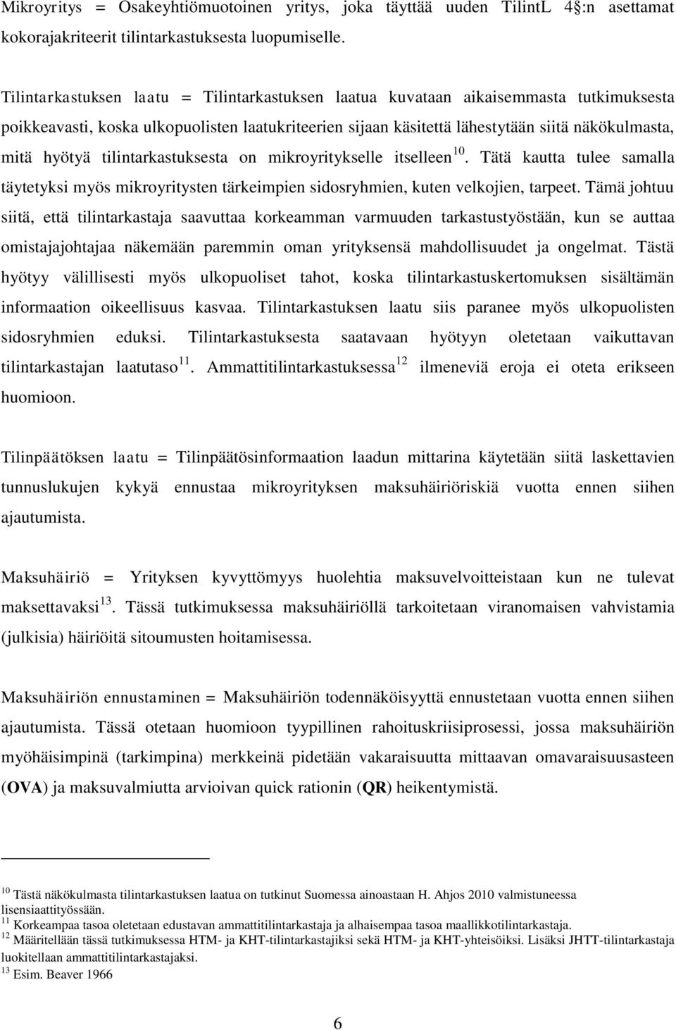 tilintarkastuksesta on mikroyritykselle itselleen 10. Tätä kautta tulee samalla täytetyksi myös mikroyritysten tärkeimpien sidosryhmien, kuten velkojien, tarpeet.