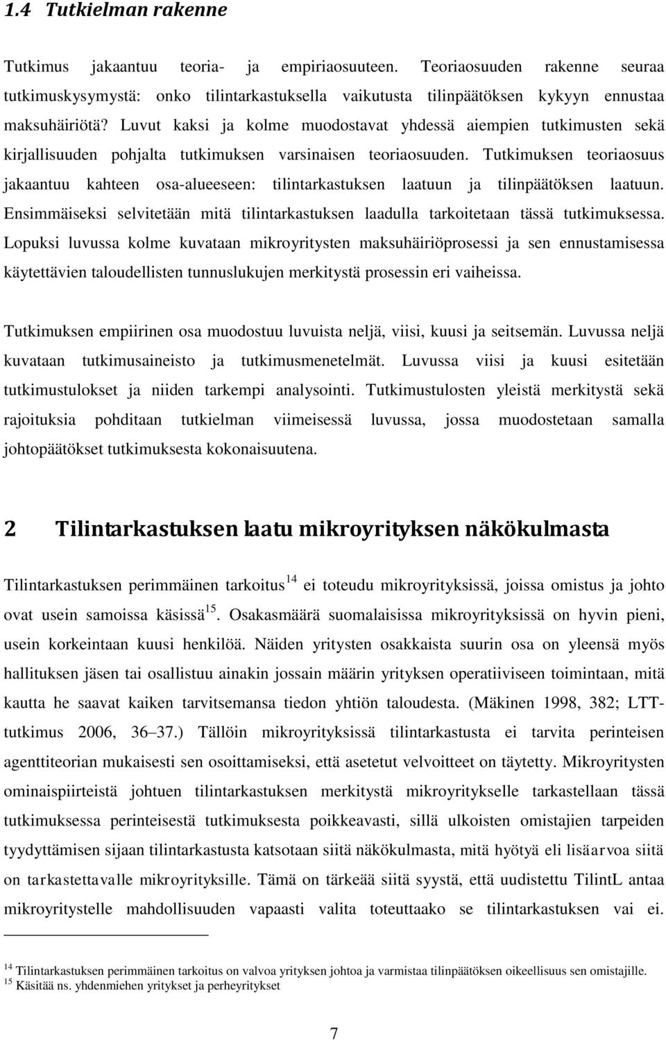 Tutkimuksen teoriaosuus jakaantuu kahteen osa-alueeseen: tilintarkastuksen laatuun ja tilinpäätöksen laatuun.