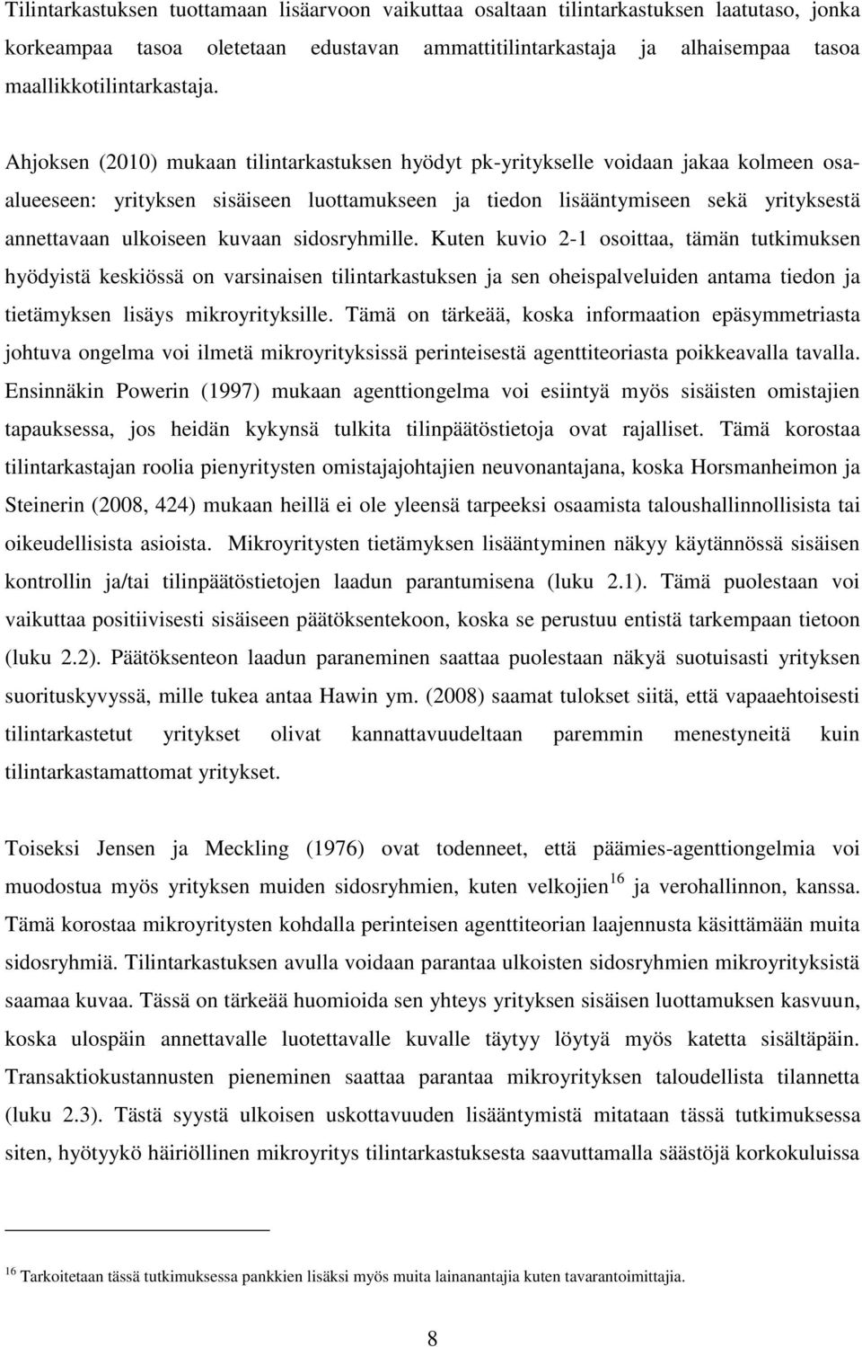 kuvaan sidosryhmille. Kuten kuvio 2-1 osoittaa, tämän tutkimuksen hyödyistä keskiössä on varsinaisen tilintarkastuksen ja sen oheispalveluiden antama tiedon ja tietämyksen lisäys mikroyrityksille.