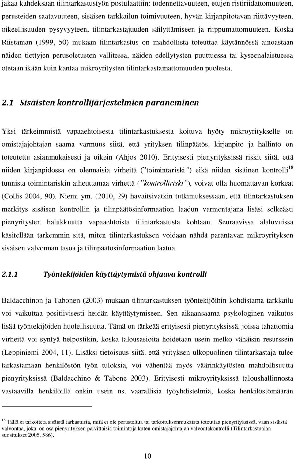 Koska Riistaman (1999, 50) mukaan tilintarkastus on mahdollista toteuttaa käytännössä ainoastaan näiden tiettyjen perusoletusten vallitessa, näiden edellytysten puuttuessa tai kyseenalaistuessa