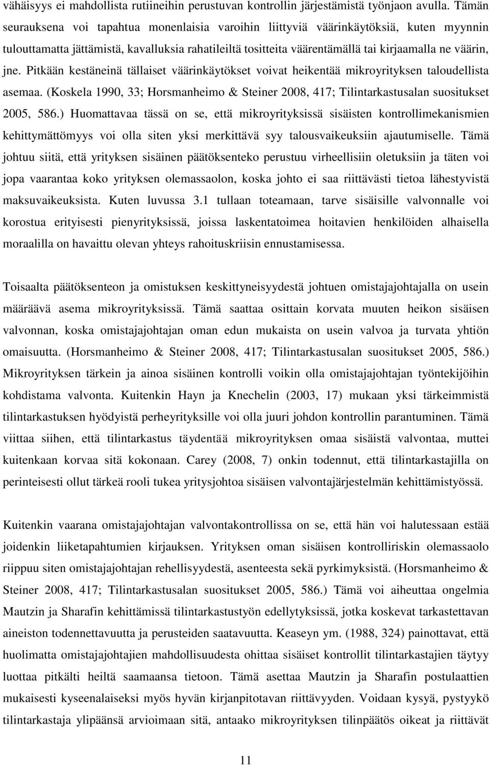 Pitkään kestäneinä tällaiset väärinkäytökset voivat heikentää mikroyrityksen taloudellista asemaa. (Koskela 1990, 33; Horsmanheimo & Steiner 2008, 417; Tilintarkastusalan suositukset 2005, 586.