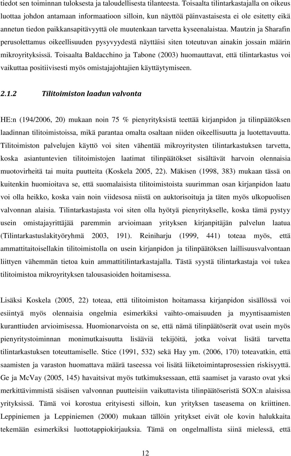 kyseenalaistaa. Mautzin ja Sharafin perusolettamus oikeellisuuden pysyvyydestä näyttäisi siten toteutuvan ainakin jossain määrin mikroyrityksissä.