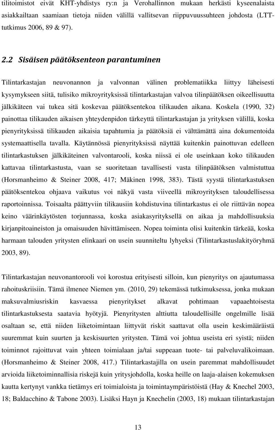 tilinpäätöksen oikeellisuutta jälkikäteen vai tukea sitä koskevaa päätöksentekoa tilikauden aikana.