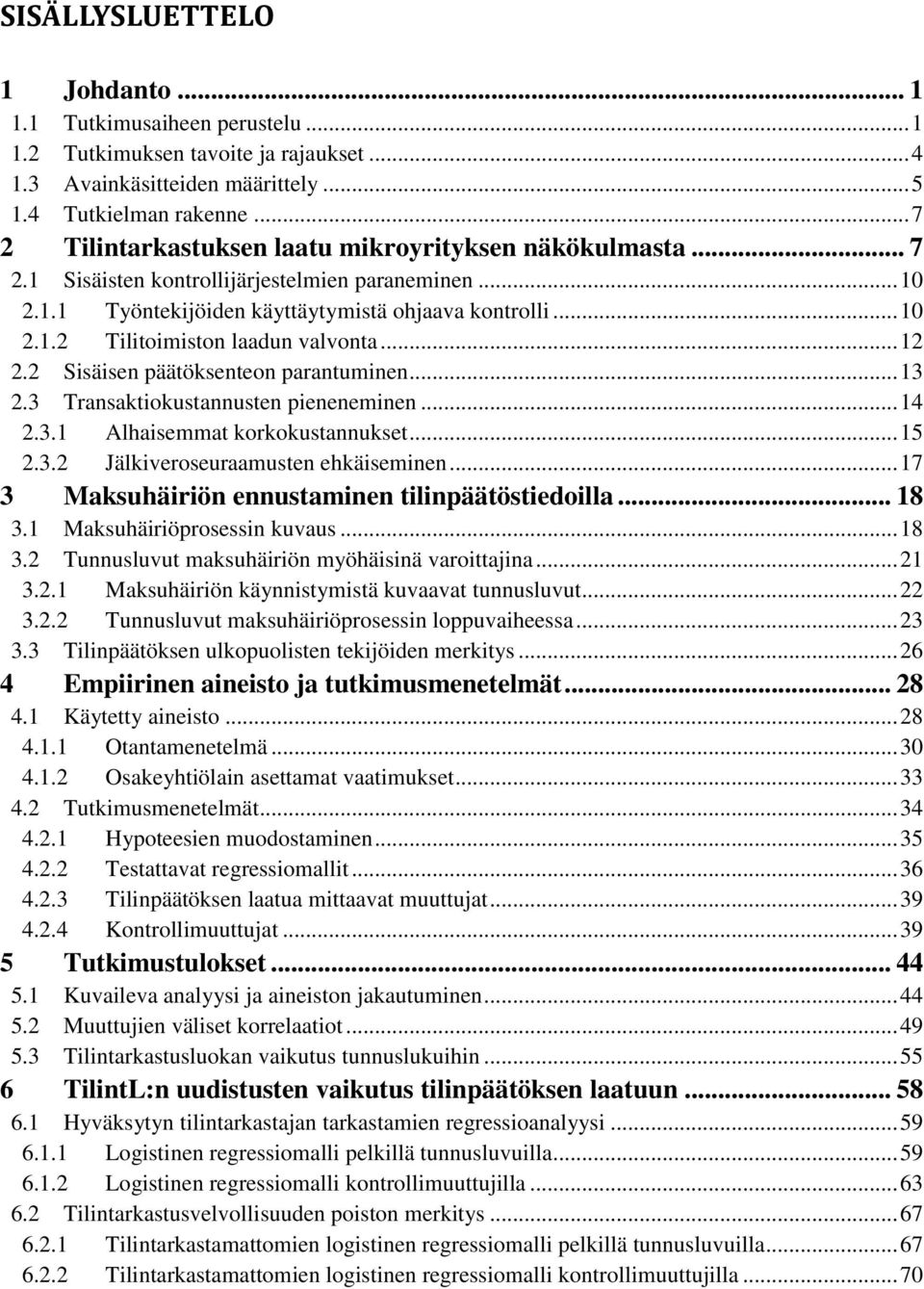 .. 12 2.2 Sisäisen päätöksenteon parantuminen... 13 2.3 Transaktiokustannusten pieneneminen... 14 2.3.1 Alhaisemmat korkokustannukset... 15 2.3.2 Jälkiveroseuraamusten ehkäiseminen.