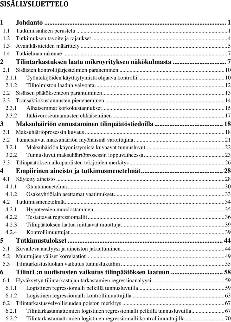 .. 12 2.2 Sisäisen päätöksenteon parantuminen... 13 2.3 Transaktiokustannusten pieneneminen... 14 2.3.1 Alhaisemmat korkokustannukset... 15 2.3.2 Jälkiveroseuraamusten ehkäiseminen.