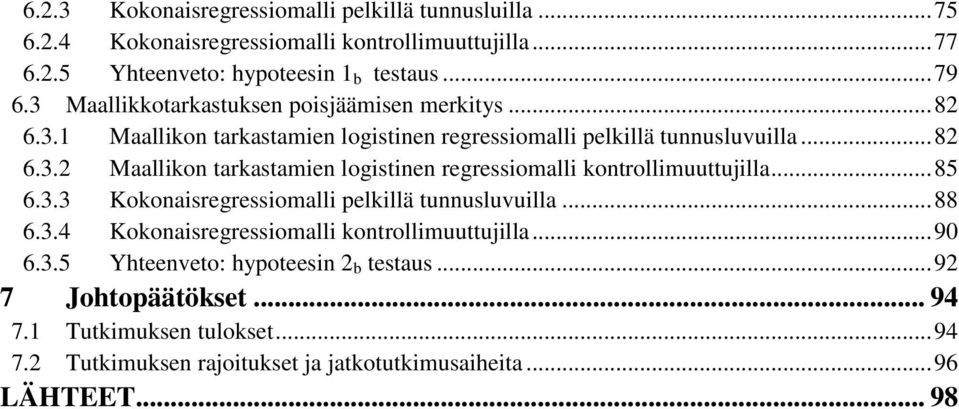 .. 85 6.3.3 Kokonaisregressiomalli pelkillä tunnusluvuilla... 88 6.3.4 Kokonaisregressiomalli kontrollimuuttujilla... 90 6.3.5 Yhteenveto: hypoteesin 2 b testaus.