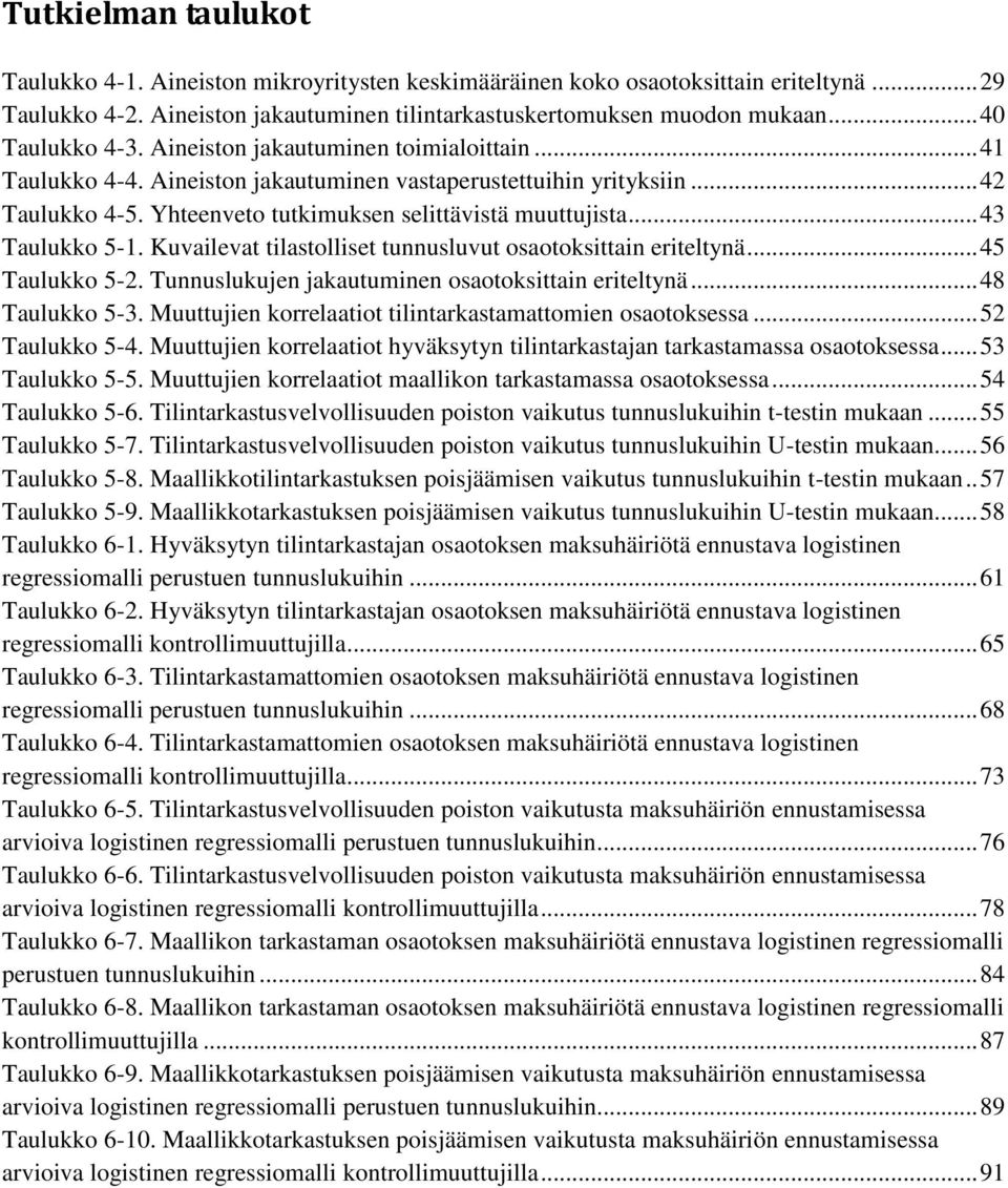 .. 43 Taulukko 5-1. Kuvailevat tilastolliset tunnusluvut osaotoksittain eriteltynä... 45 Taulukko 5-2. Tunnuslukujen jakautuminen osaotoksittain eriteltynä... 48 Taulukko 5-3.