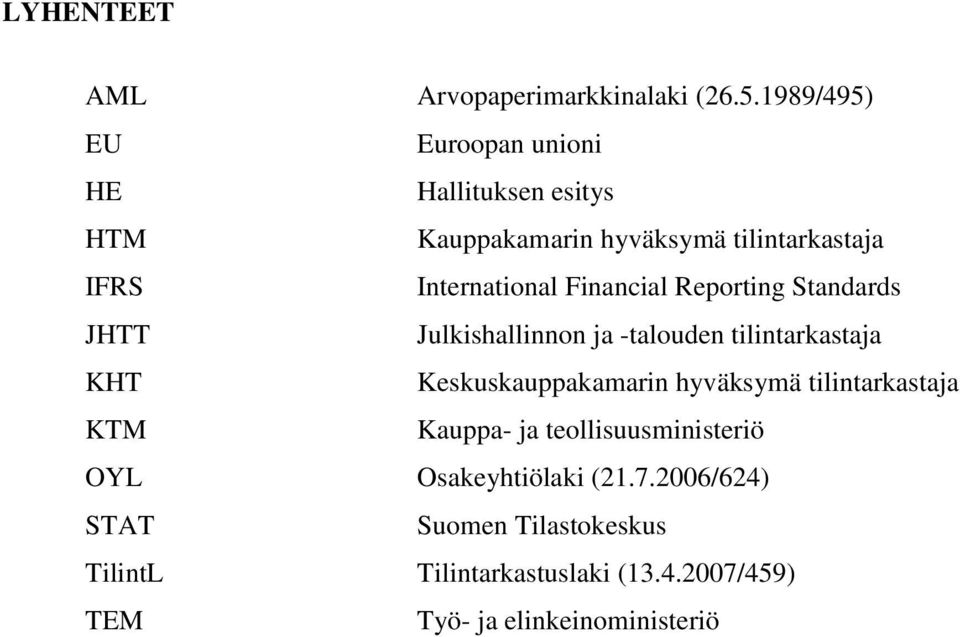 Financial Reporting Standards JHTT Julkishallinnon ja -talouden tilintarkastaja KHT Keskuskauppakamarin hyväksymä