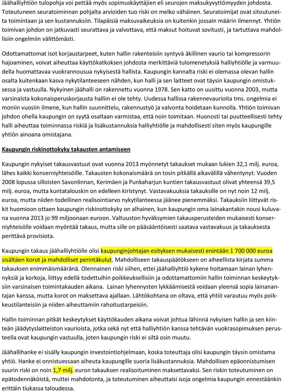 Yhtiön toimivan johdon on jatkuvasti seurattava ja valvottava, että maksut hoituvat sovitusti, ja tartuttava mahdollisiin ongelmiin välittömästi.