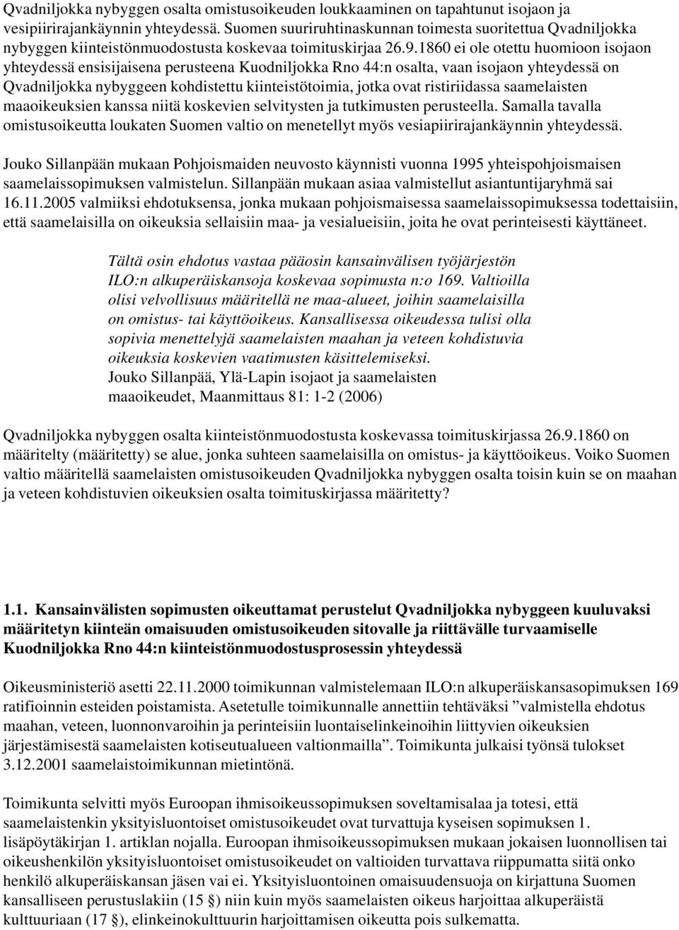 1860 ei ole otettu huomioon isojaon yhteydessä ensisijaisena perusteena Kuodniljokka Rno 44:n osalta, vaan isojaon yhteydessä on Qvadniljokka nybyggeen kohdistettu kiinteistötoimia, jotka ovat