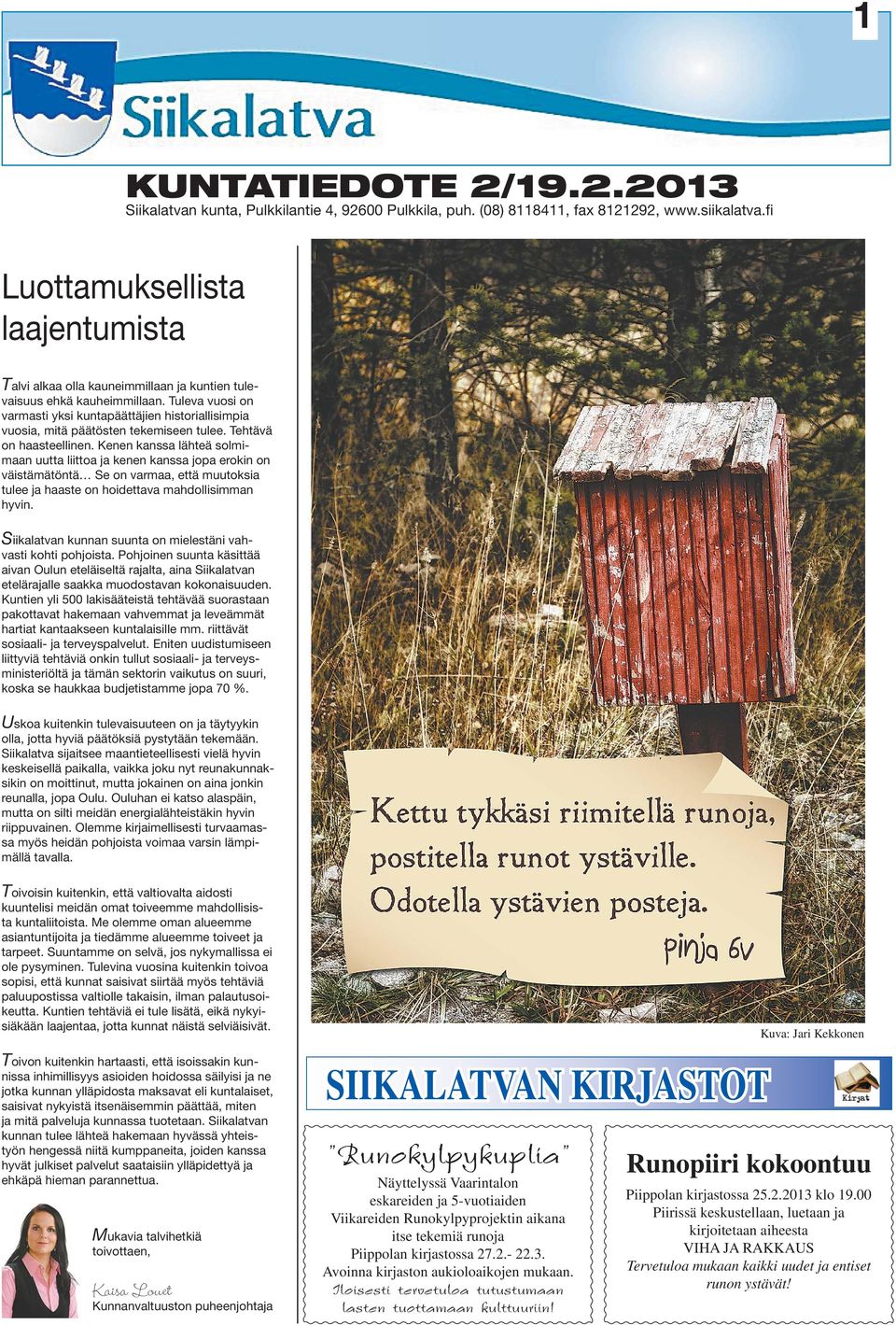 Tuleva vuosi on varmasti yksi kuntapäättäjien historiallisimpia vuosia, mitä päätösten tekemiseen tulee. Tehtävä on haasteellinen.