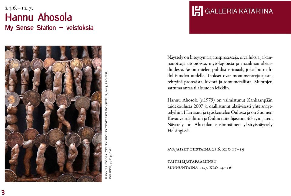 20.1. Armas Hannu Hursti Ahosola ja Helvi Mustonen My Sense Station veistoksia Tämä on annettu GALLERIA KATARIINA Helvi Mustonen: Armoa, 2006, sekatekniikka kankaalle, 95 x 125 cm Hannu Ahosola: