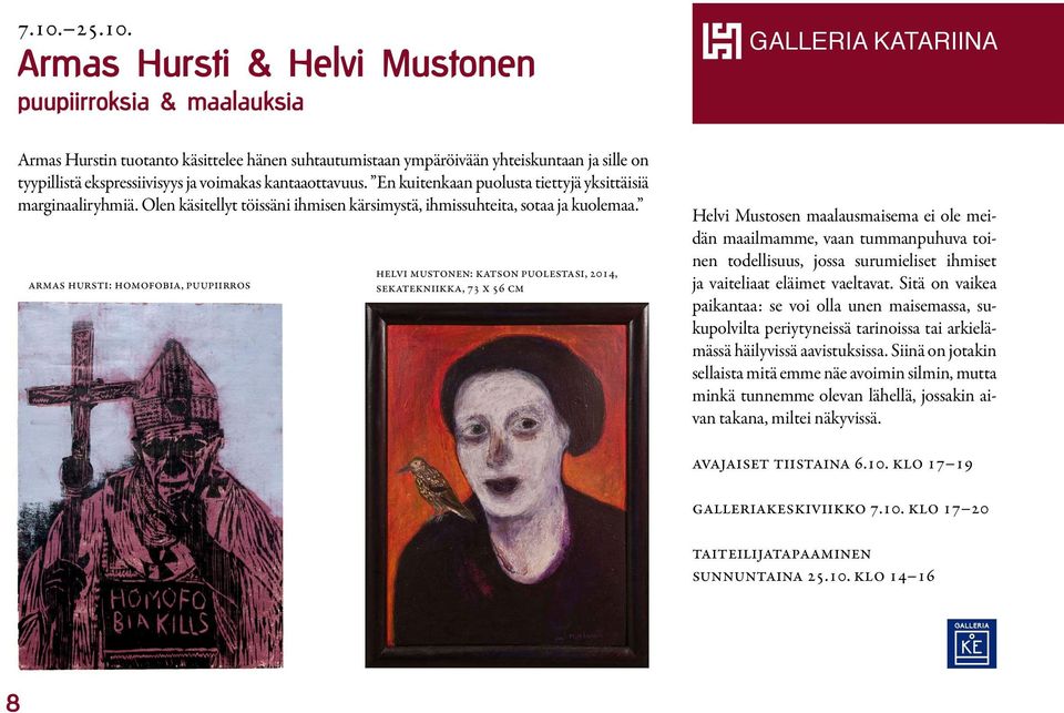 Armas Hursti: Homofobia, puupiirros Helvi Mustonen: Armoa, 2006, sekatekniikka kankaalle, 95 x 125 cm Helvi Mustonen: Katson puolestasi, 2014, sekatekniikka, 73 x 56 cm Armas hursti: Nainen