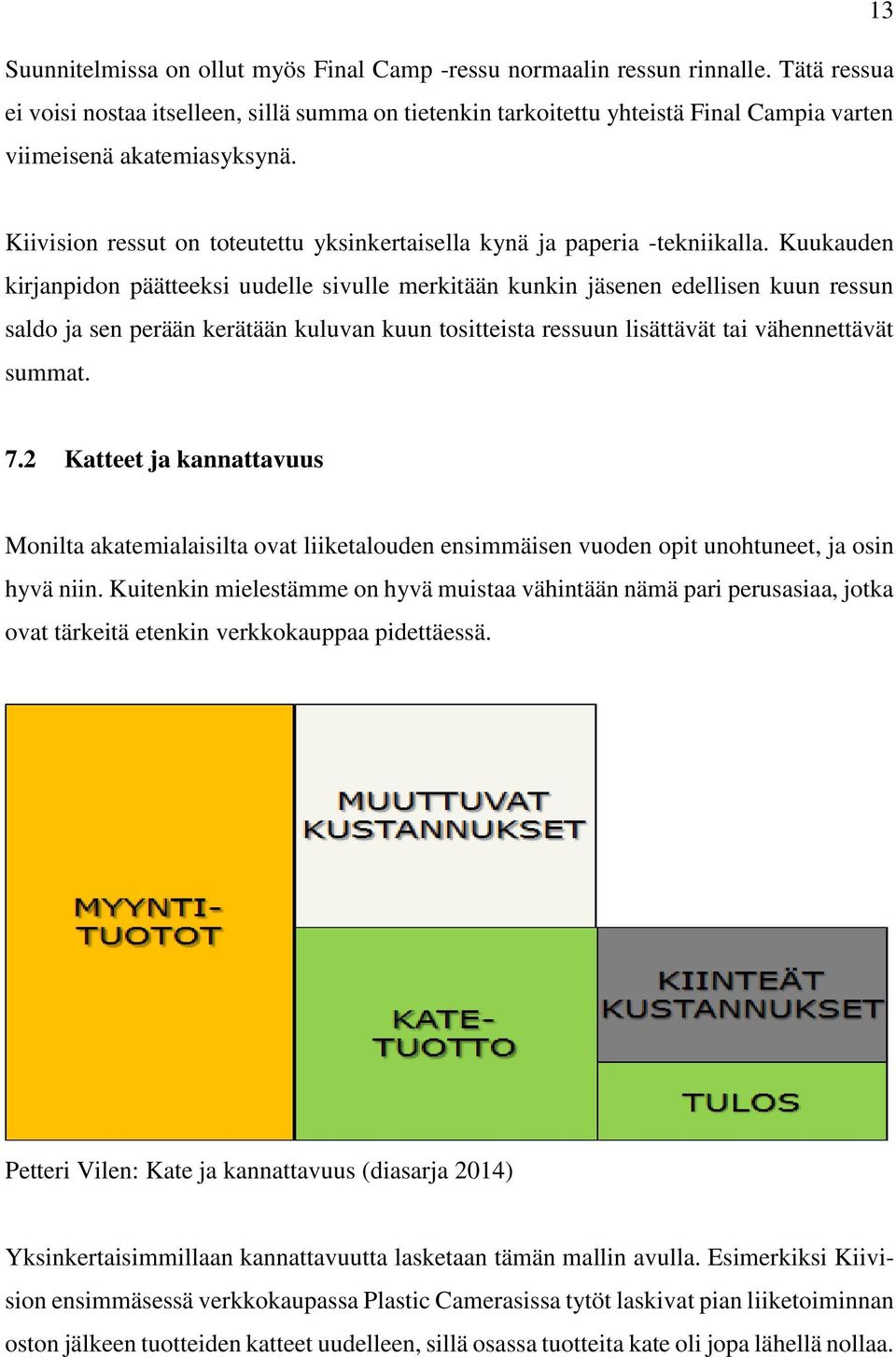 Kiivision ressut on toteutettu yksinkertaisella kynä ja paperia -tekniikalla.