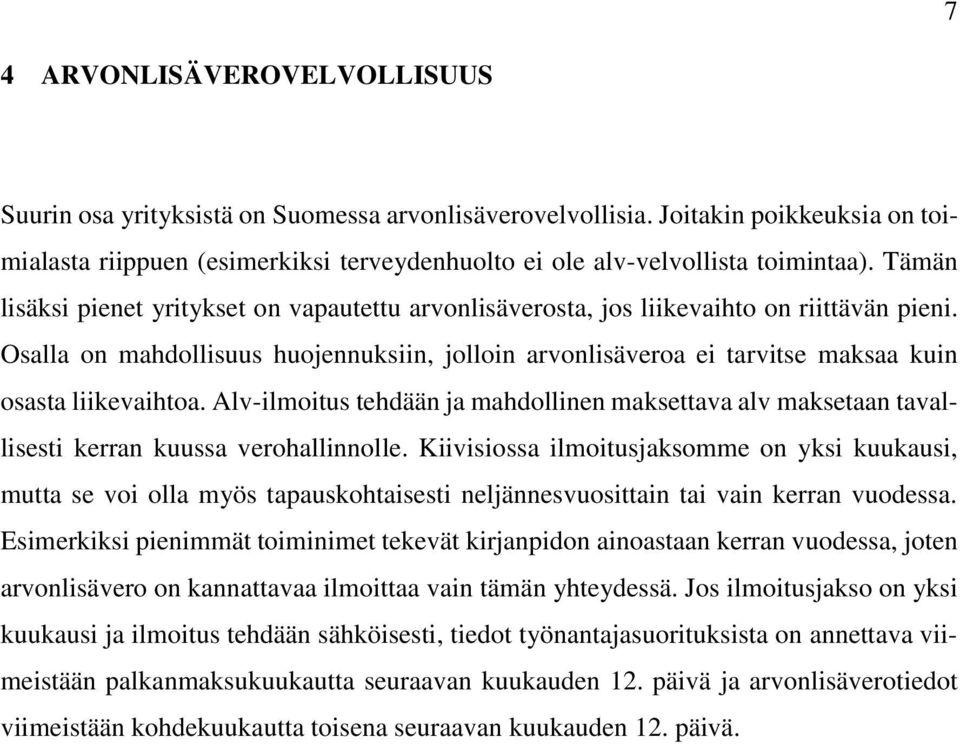 Osalla on mahdollisuus huojennuksiin, jolloin arvonlisäveroa ei tarvitse maksaa kuin osasta liikevaihtoa.