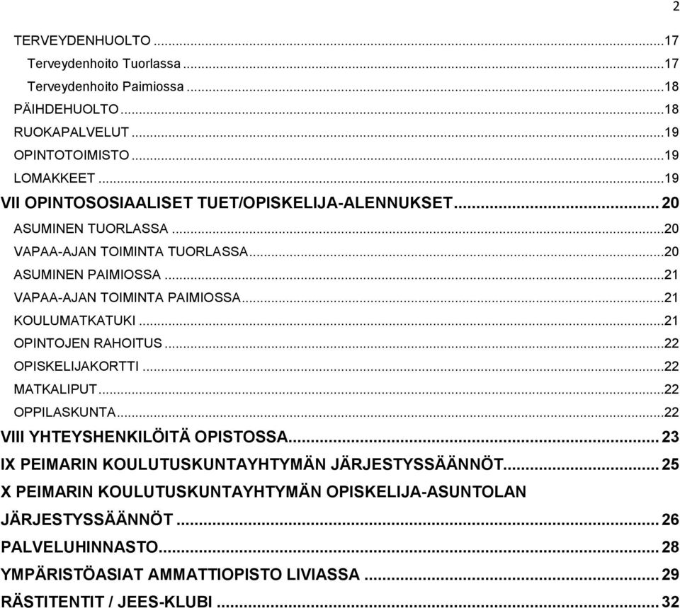 .. 21 KOULUMATKATUKI... 21 OPINTOJEN RAHOITUS... 22 OPISKELIJAKORTTI... 22 MATKALIPUT... 22 OPPILASKUNTA... 22 VIII YHTEYSHENKILÖITÄ OPISTOSSA.